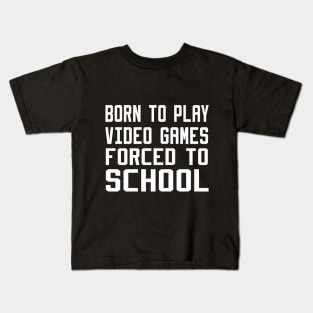born to play video games forced to school Kids T-Shirt